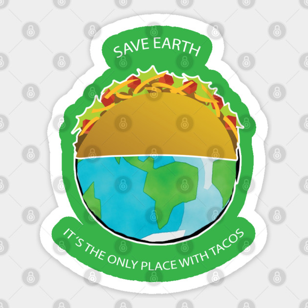 Save Earth, It's the only place with tacos Sticker by C.Code