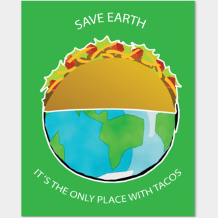 Save Earth, It's the only place with tacos Posters and Art