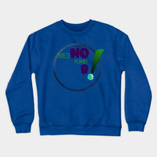 There is no planet B design on shirts, hoodies, Mugs and toot bags Crewneck Sweatshirt
