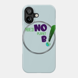 There is no planet B design on shirts, hoodies, Mugs and toot bags Phone Case