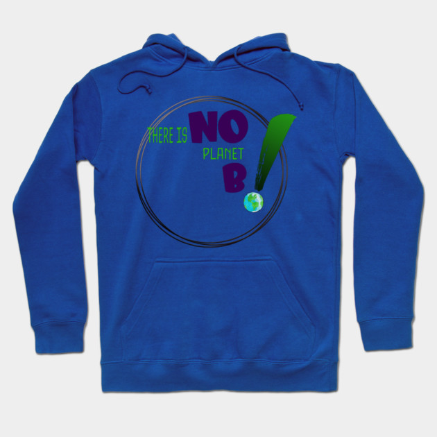 There is no planet B design on shirts, hoodies, Mugs and toot bags Hoodie by C.Code