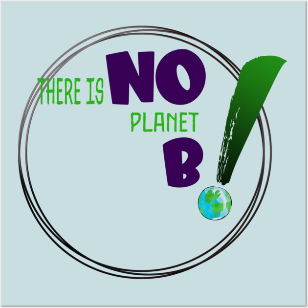 There is no planet B design on shirts, hoodies, Mugs and toot bags Wall Art by C.Code