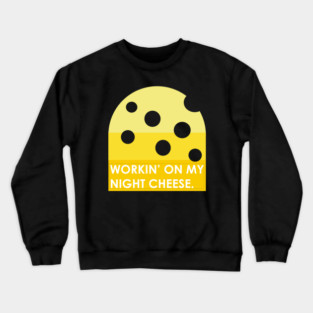 Working on My Night Cheese Liz Lemon 30 Rock Funny t-Shirt Crewneck Sweatshirt