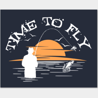 Time to Go Fly Fishing Posters and Art