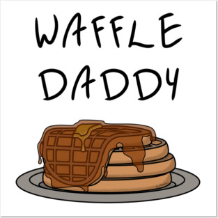 Waffle Daddy Posters and Art