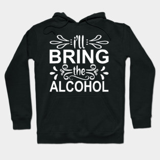 I'll Bring The Alcohol Hoodie