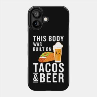 This body was built on tacos and beer Phone Case