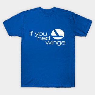If You Had Wings T-Shirt
