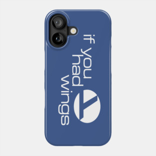If You Had Wings Phone Case