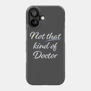 Not That Kind of Doctor Phone Case