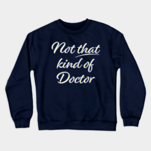 Not That Kind of Doctor Crewneck Sweatshirt