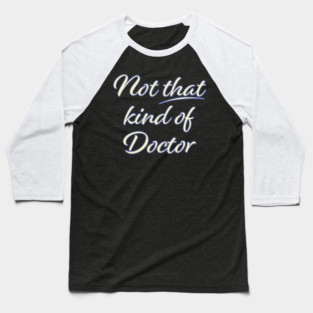 Not That Kind of Doctor Baseball T-Shirt