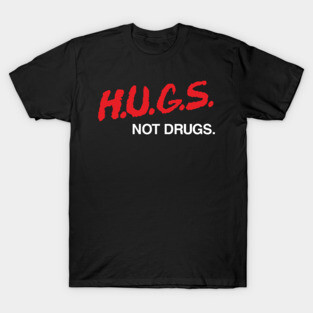 HUGS not Drugs T-Shirt