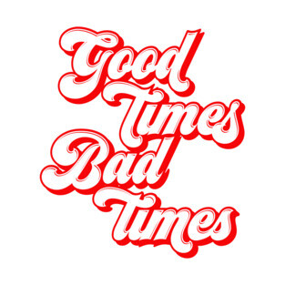 good times bad times T-Shirt