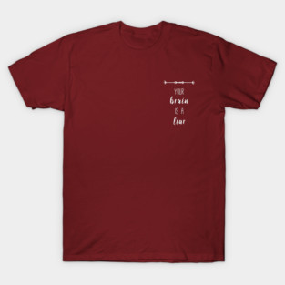 Your Brain is a Liar T-Shirt