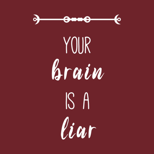 Your Brain is a Liar by The Box Of Oddities
