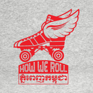 Rollerskaters Cambodia How We Roll T-Shirt