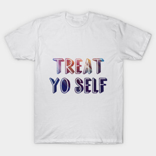 Treat yo self T-Shirt