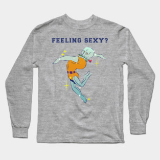 feeling sexy? Long Sleeve T-Shirt