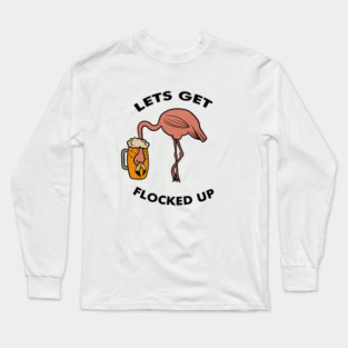 Let's get Flocked up Flamingo drinking beer Funny Tropical Long Sleeve T-Shirt