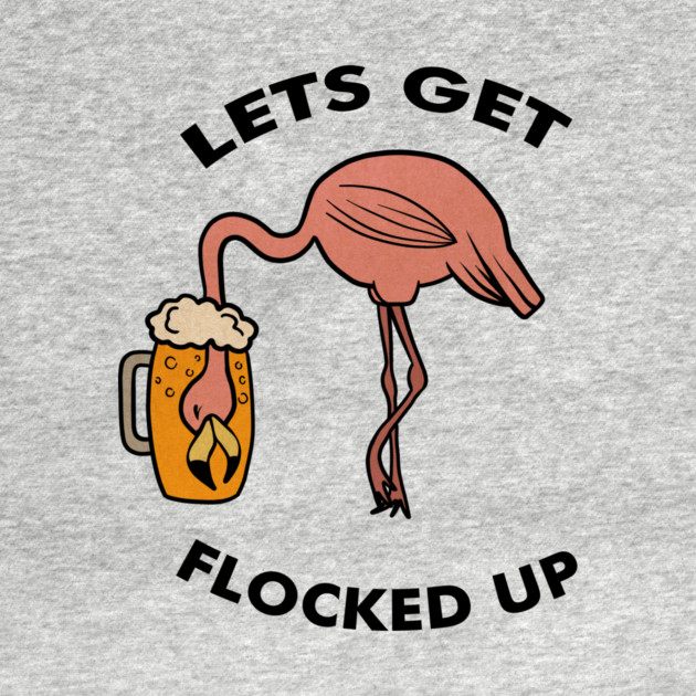 Let's get Flocked up Flamingo drinking beer Funny Tropical by logiamerch
