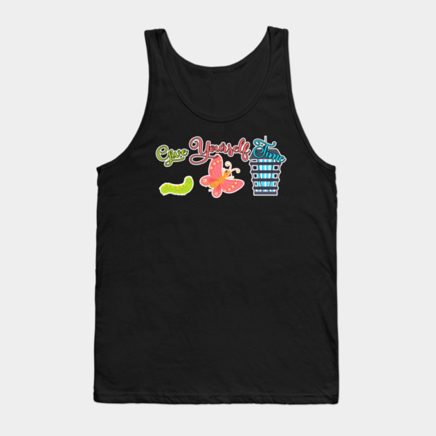 Give Yourself Time Demotivational Caterpillar Butterfly Buz Zapper Tank Top by belownormal
