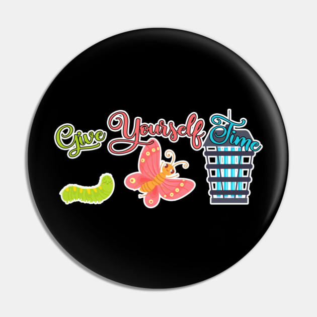 Give Yourself Time Demotivational Caterpillar Butterfly Buz Zapper Pin by belownormal