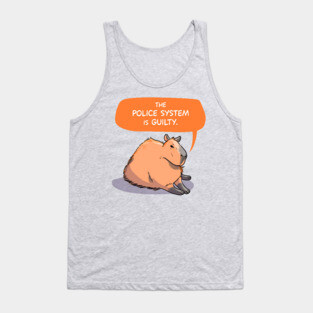 Capybara says The Police System is Guilty Tank Top