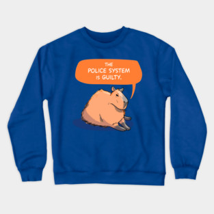 Capybara says The Police System is Guilty Crewneck Sweatshirt