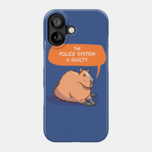 Capybara says The Police System is Guilty Phone Case