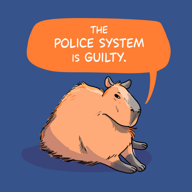 Capybara says The Police System is Guilty by sophielabelle