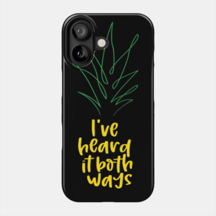 I've heard it both ways Phone Case