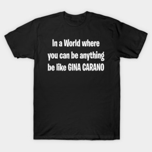 Be like GINA T-Shirt