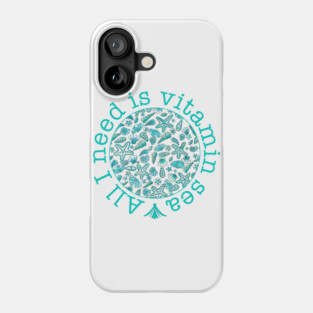 All I need is vitamin sea Phone Case