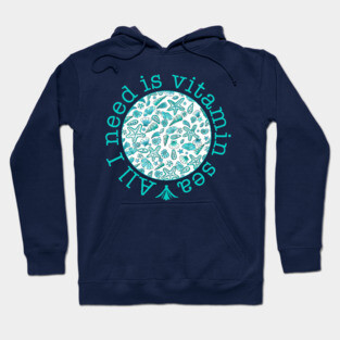 All I need is vitamin sea Hoodie