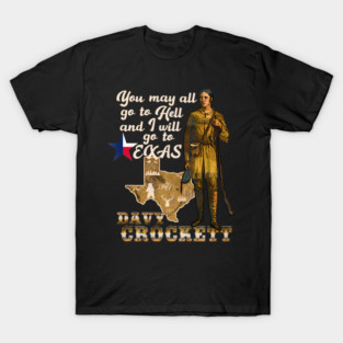 You May All go to Hell and I will go to Texas Davy Crockett Character Illustration T-Shirt