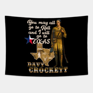 You May All go to Hell and I will go to Texas Davy Crockett Character Illustration Tapestry