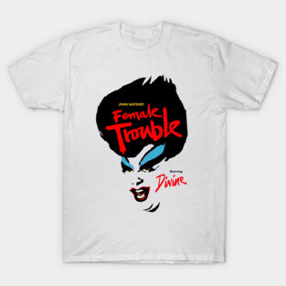 Female Trouble Divine T-Shirt