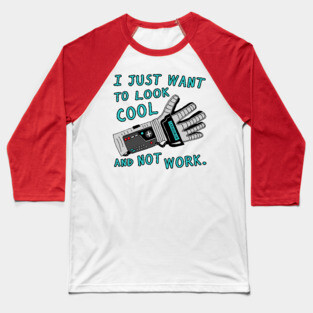 Look Cool Not Work (Power  Glove) Baseball T-Shirt