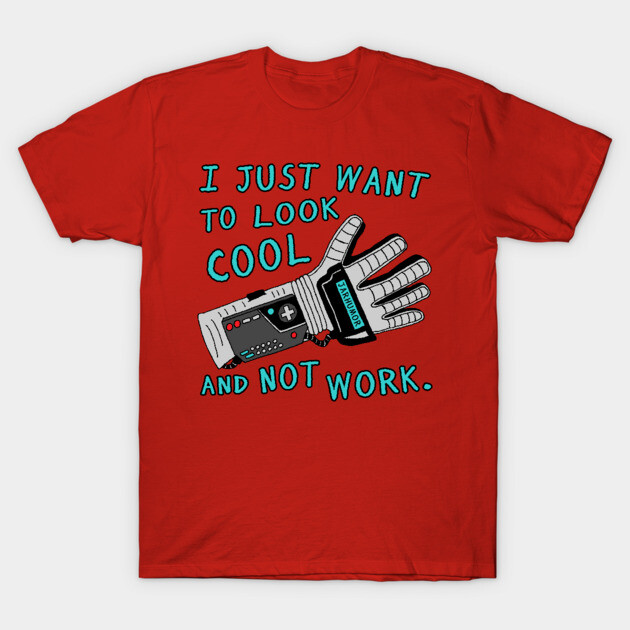 Look Cool Not Work (Power  Glove) T-Shirt by jarhumor