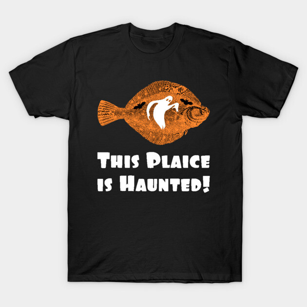 This Plaice is Haunted T-Shirt by TimespunThreads