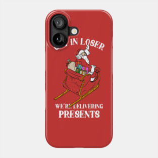 Get In Loser We're Delivering Presents Phone Case