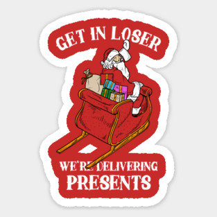 Get In Loser We're Delivering Presents Sticker