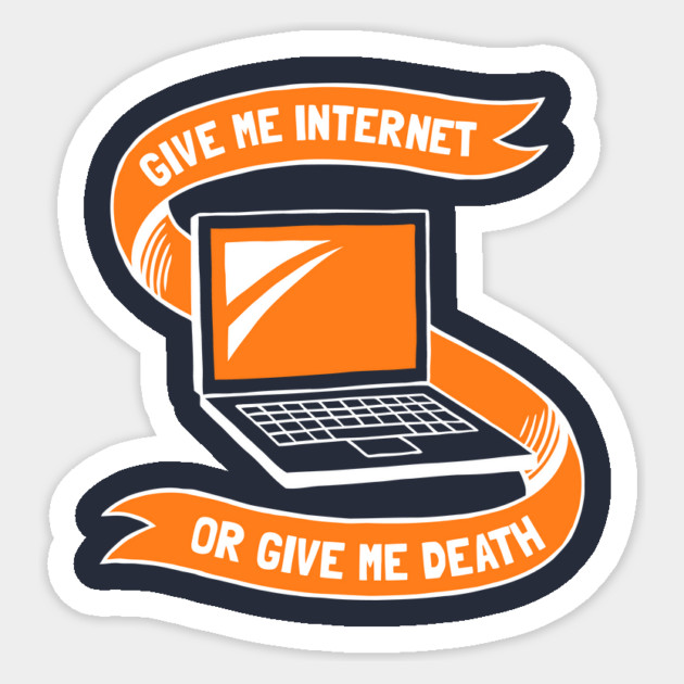 Give Me Internet Or Give Me Death Sticker by dumbshirts
