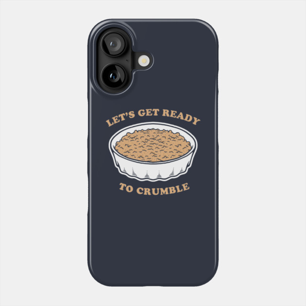 Let's Get Ready To Crumble Phone Case by dumbshirts