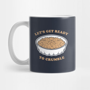 Let's Get Ready To Crumble Mug
