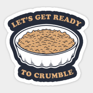 Let's Get Ready To Crumble Sticker