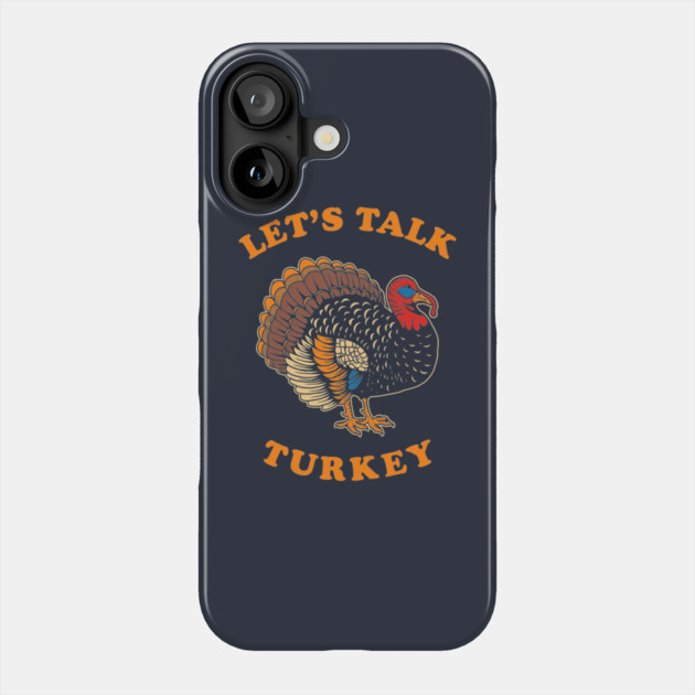Let's Talk Turkey Phone Case by dumbshirts