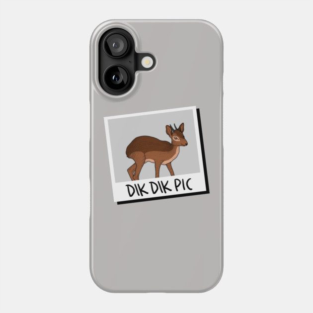 Dik Dik Pic Phone Case by dumbshirts