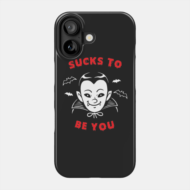 Sucks To Be You Vampire Phone Case by dumbshirts